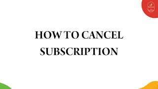 HOW TO CANCEL SUBSCRIPTION