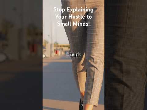 Stop Explaining Your Hustle to Small Minds! #Motivation #mindset  #Inspiration #DreamBig #Positivity