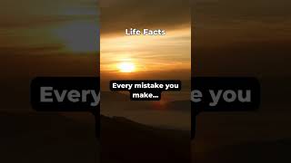 Every mistake you make...