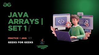 Java Arrays | Set 1 | GeeksforGeeks Problem Solution | Codelogic with Ashrita