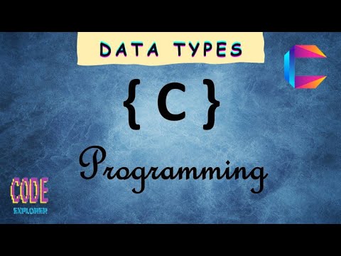 C Programming Tutorial : Chapter - 06 || Data Types || Code Explorer