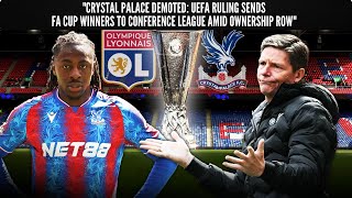 Crystal Palace Demoted: UEFA Ruling Sends FA Cup Winners to Conference League Amid Ownership Row