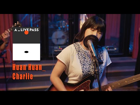 緩緩 Huan Huan - Charlie｜A_LIVE PASS【 Live Session 】