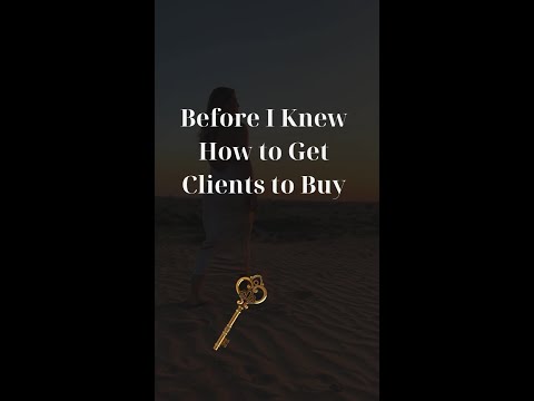 Before I knew how to get clients to BUY