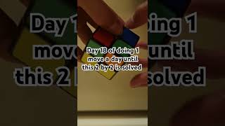 DAY 18 OF DOING 1 MOVE A DAY UNTIL ITS SOLVED