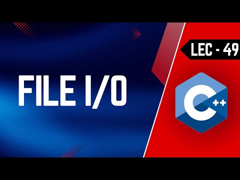 49 File I/O in C++ | Reading and Writing Files in C++