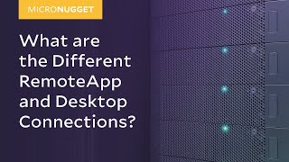 MicroNugget: What are the Different RemoteApp and Desktop Connections?