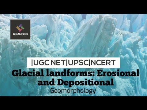 Glacial Landforms: Erosional and Depositional |UGC NET | UPSC | NCERT