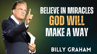 When You Believe in Miracles, God Will Open Doors - Billy Graham