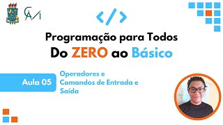 Aula 5 - Programação para Todos  do ZERO ao Básico: Operadores e Comandos de Entrada e Saída