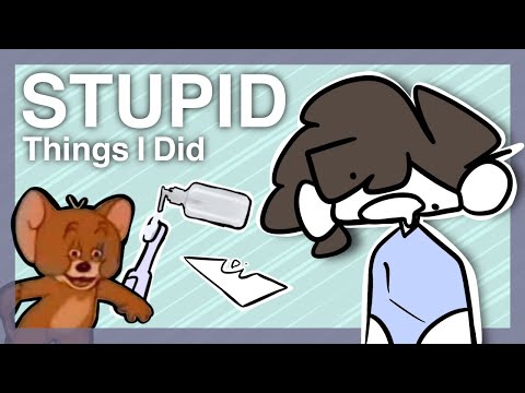 STUPID Things I Did
