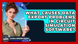 What Causes Data Export Problems In Circuit Simulation Software? - Electrical Engineering Essentials