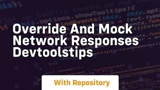 override and mock network responses devtoolstips
