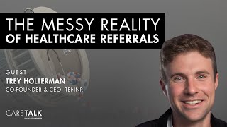 The Messy Reality of Healthcare Referrals w/ Trey Holterman, Co-Founder & CEO, Tennr
