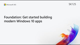 MS Build SK125 Foundation: Get started building modern Windows 10 apps