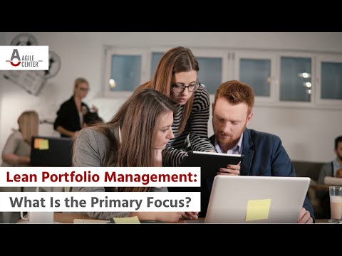 Lean Portfolio Management: What Is the Primary Focus?