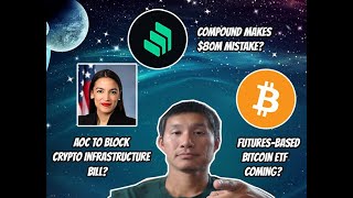 AOC to block crypto/infrastructure Bill? Compound makes $80million mistake? Bitcoin futures ETF?