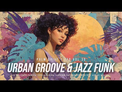 80’s–90’s Urban Groove & Jazz Funk playlist | Daylight Turning to Night | Palm Drive — TFD Vol.30