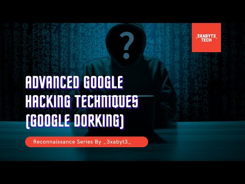 Google Dorking | Advanced Google Hacking Techniques | Cybersecurity | Ethical Hacking | Recon