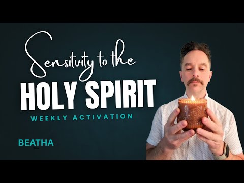 Weekly Activation: Sensitivity to the Holy Spirit