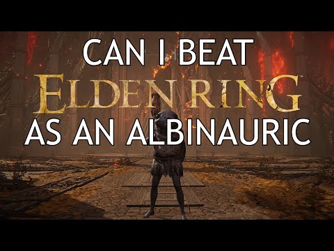 Can I beat Elden Ring as a Albinauric?!?!?