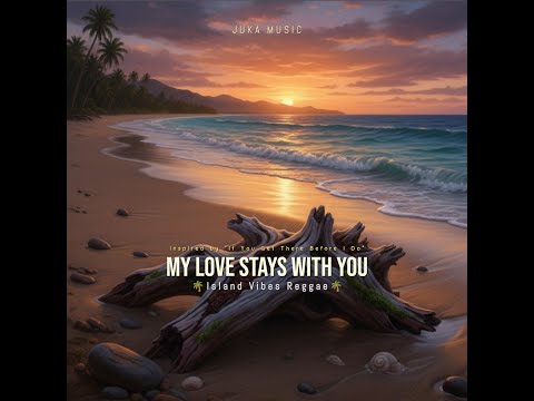 My Love Stays With You (Inspired by If You Get There Before I Do) - Island Reggae Vibes