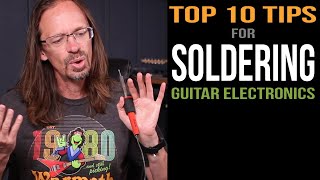Top 10 tips for soldering guitar electronics.