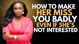 HOW TO MAKE HER MISS YOU BADLY (EVEN IF SHE’S NOT INTERESTED) 💔🔥 || JESSICA OPARE | MOTIVATIONAL  👑