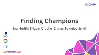 Finding Champions - Women In Product Conference 2020