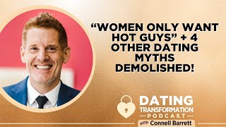 “Women Only Want Hot Guys” + 4 Other Dating Myths Demolished! | Dating Transformation