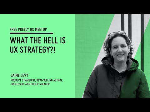 Preely Meetup: What the hell is UX Strategy?! / Jaime Levy