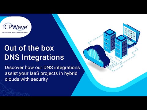Seamless DNS Integrations for Hybrid Cloud IaaS Projects with TCPWave