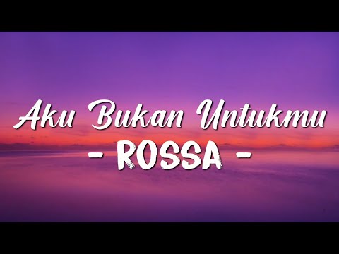 Rossa - Aku Bukan Untukmu | Official Music Lirik