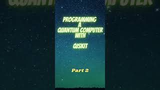 Programming a Quantum Computer with Qiskit - Part 2