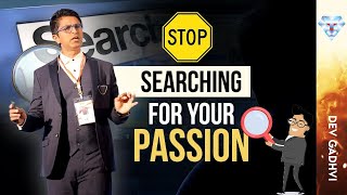 Stop Searching For Your Passion (Do this instead) | Dev Gadhvi