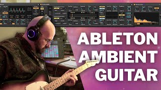 Ableton devices for UNIQUE ambient guitar tones