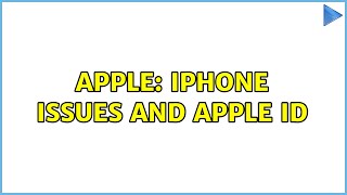 Apple: iPhone issues and Apple ID