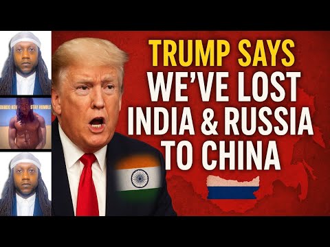 Trump Says "We’ve Lost India & Russia To China"