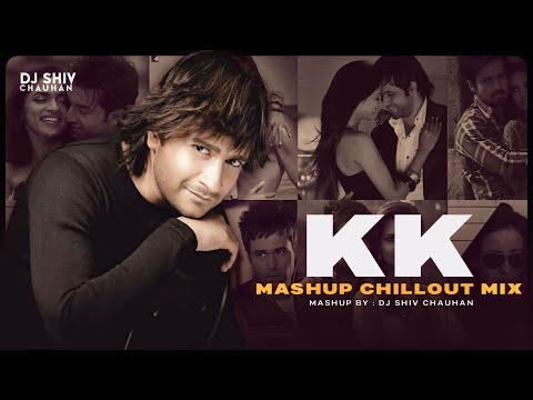 KK Mashup | Chillout Mix | Dj Shiv Chauhan | Romantic Mashup | Best Of KK Hit Songs | Emran Hashmi