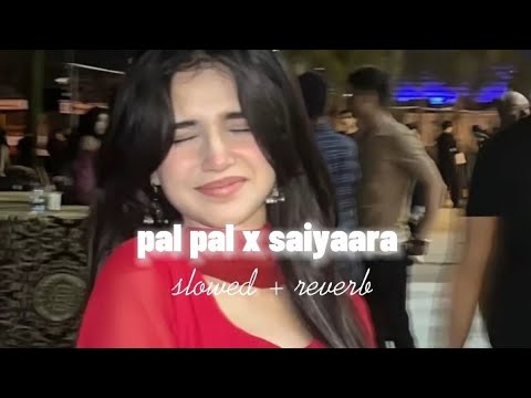 Pal Pal x Saiyaara Mashup | Lofi | Music Vibes