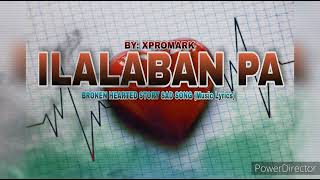 ILALABAN PA By: MARK Broken Story (Music Lyrics) #localartist  #supportlocal