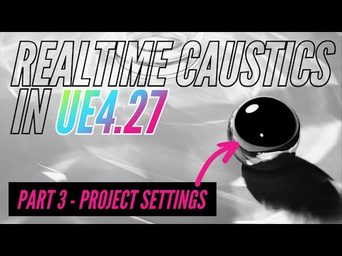 Project Configurations for Real-time CAUSTICS | Pt 3 | Intro to REAL-TIME CAUSTICS in UE4.27