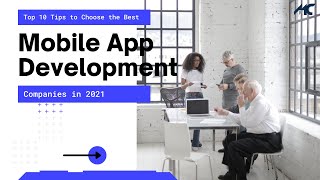 Top 10 Tips to Choose the Best Mobile App Development Companies in 2021