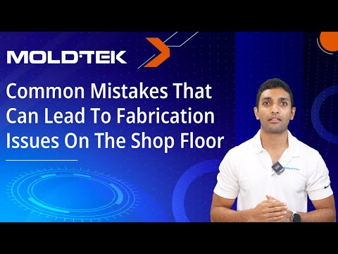 Common Mistakes That Can Lead To Fabrication Issues On The Shop Floor!