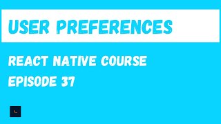 Manage User Preferences. React Native Beginner Project Course.#37