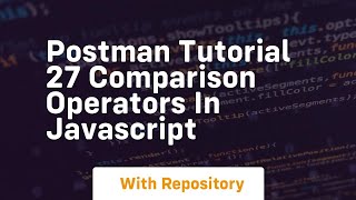 Postman tutorial 27 comparison operators in javascript