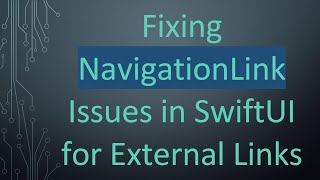 Fixing NavigationLink Issues in SwiftUI for External Links