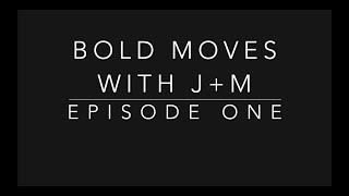 Bold Moves: Episode 1