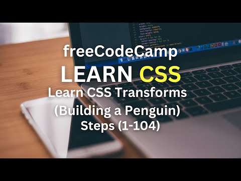 Let's Learn to Code Together: Learn CSS Transforms (Building a Penguin) (freeCodeCamp) Steps(1-104)