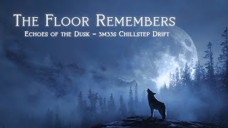 The Floor Remembers – Echoes of the Dusk | 3m33s Chillstep Drift